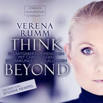 Think Beyond - Ein Ratgeber für Menschen mit chronischen Erkrankungen und Allergien (ungekürzt)