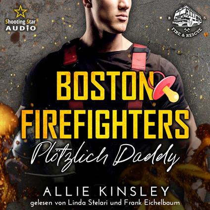 Plötzlich Daddy - Boston Firefighters - A Fire&Ice Spin-off, Band 5 (ungekürzt)