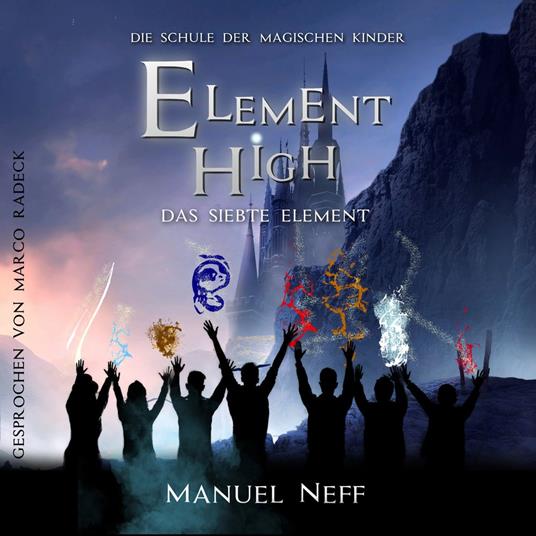 Das siebte Element - Element High - Die Schule der magischen Kinder, Band 4 (ungekürzt)
