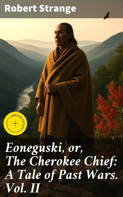 Eoneguski, or, The Cherokee Chief: A Tale of Past Wars. Vol. II