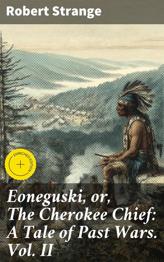 Eoneguski, or, The Cherokee Chief: A Tale of Past Wars. Vol. II