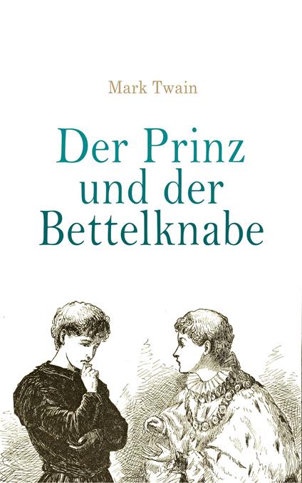 Der Prinz und der Bettelknabe - Mark Twain,Helene Lobedan - ebook