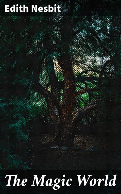 The Magic World - Edith Nesbit - ebook
