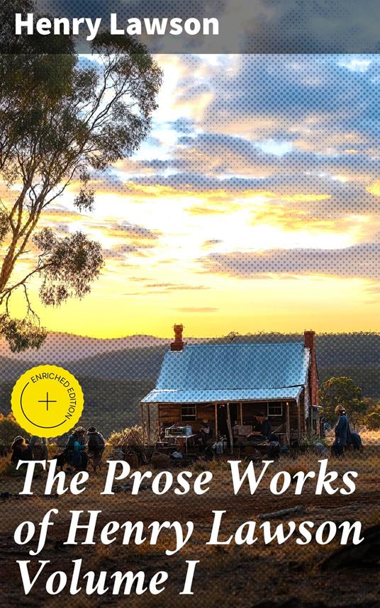 The Prose Works of Henry Lawson Volume I