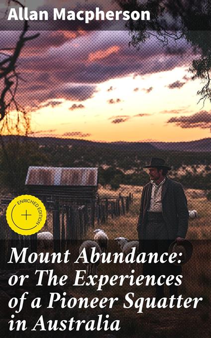 Mount Abundance: or The Experiences of a Pioneer Squatter in Australia