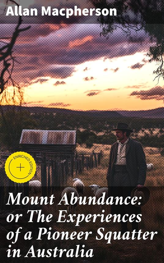 Mount Abundance: or The Experiences of a Pioneer Squatter in Australia
