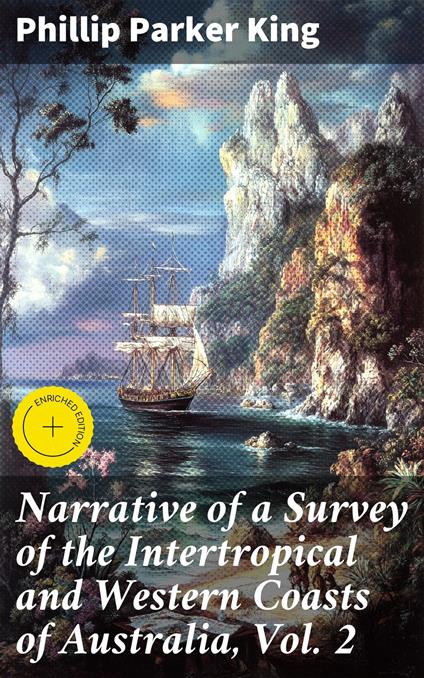 Narrative of a Survey of the Intertropical and Western Coasts of Australia, Vol. 2