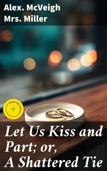 Let Us Kiss and Part; or, A Shattered Tie