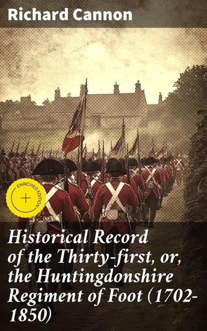 Historical Record of the Thirty-first, or, the Huntingdonshire Regiment of Foot (1702-1850)