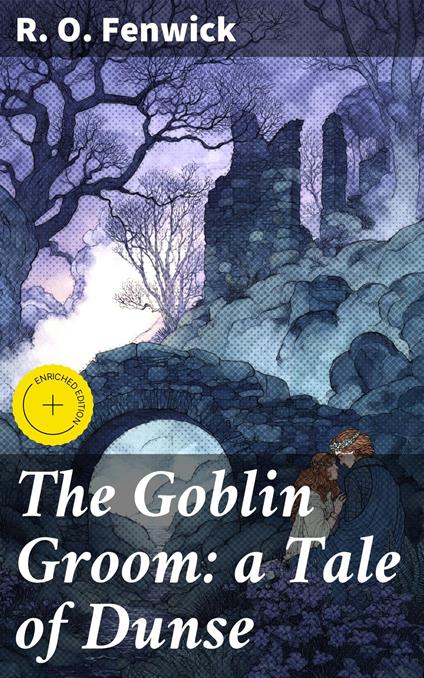 The Goblin Groom: a Tale of Dunse