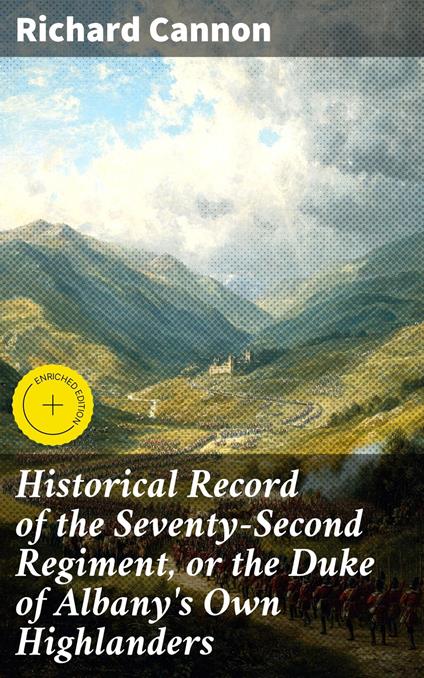 Historical Record of the Seventy-Second Regiment, or the Duke of Albany's Own Highlanders