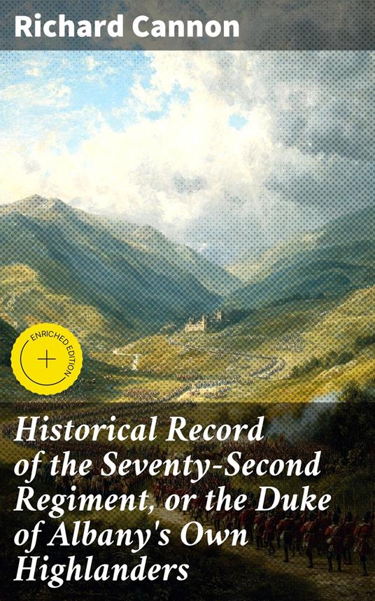Historical Record of the Seventy-Second Regiment, or the Duke of Albany's Own Highlanders