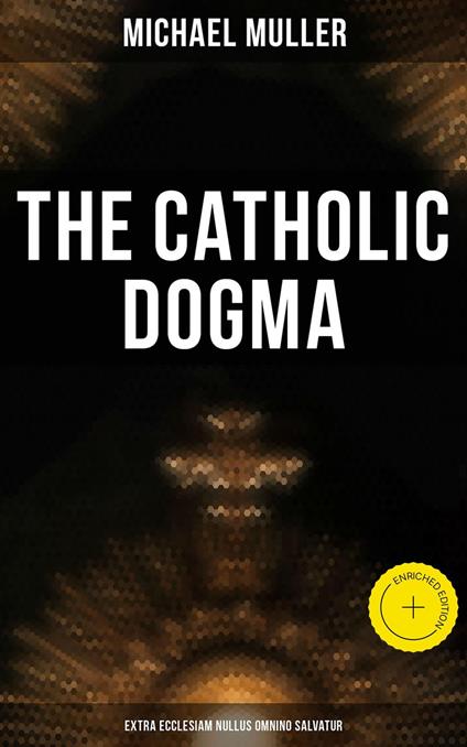 The Catholic Dogma (Extra Ecclesiam Nullus Omnino Salvatur)