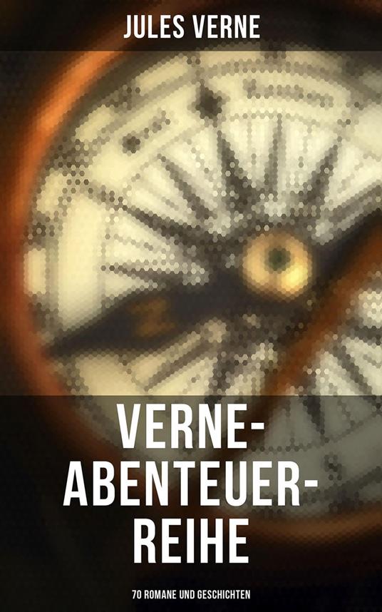 Verne-Abenteuer-Reihe: 70 Romane und Geschichten - Jules Verne,Michel Verne - ebook