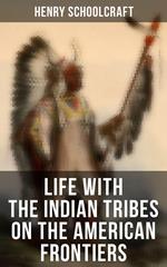 Life with the Indian Tribes on the American Frontiers