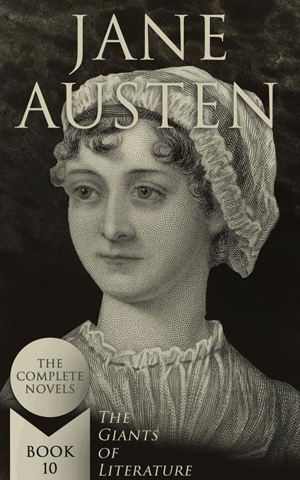 Jane Austen: The Complete Novels (The Giants of Literature - Book 10)