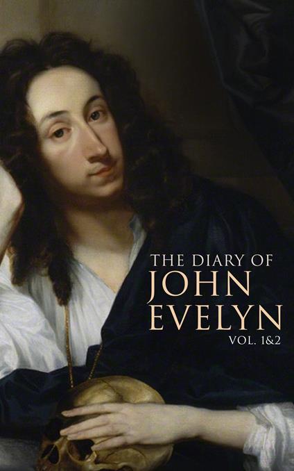 The Diary of John Evelyn (Vol. 1&2) - John Evelyn,William Bray,Richard Garnett - ebook