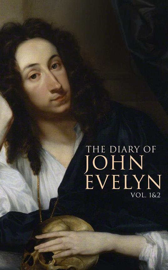 The Diary of John Evelyn (Vol. 1&2) - John Evelyn,William Bray,Richard Garnett - ebook