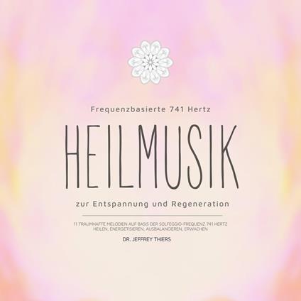 Frequenzbasierte 741 Hz Heilmusik zur Entspannung und Regeneration