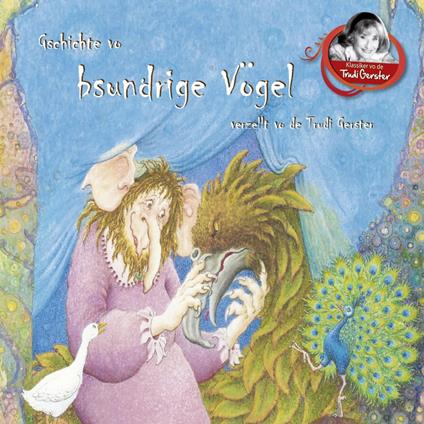 Gschichte vo bsundrige Vögel verzellt vo de Trudi Gerster