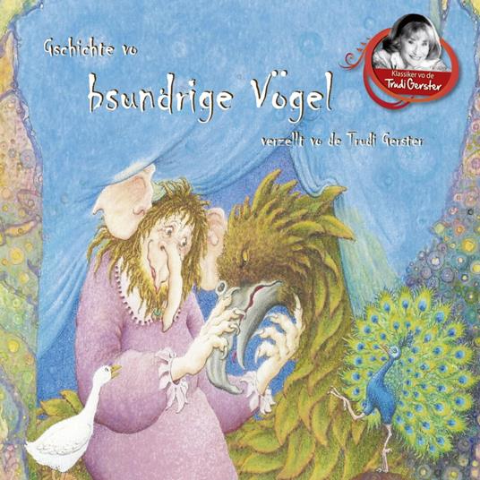 Gschichte vo bsundrige Vögel verzellt vo de Trudi Gerster