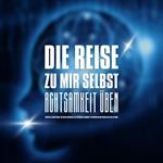 DIE REISE ZU MIR SELBST - ACHTSAMKEIT ÜBEN, INNEHALTEN, BEWUSSTER LEBEN