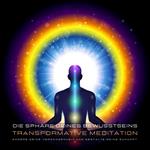 Transformative Meditation: Die Sphäre deines Bewusstseins - Ändere deine Vergangenheit und gestalte Deine Zukunft