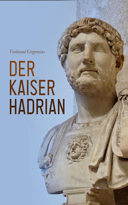 Der Kaiser Hadrian