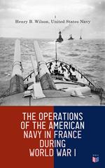 The Operations of the American Navy in France During World War I