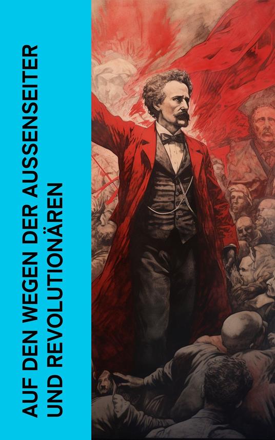 Auf den Wegen der Außenseiter und Revolutionären