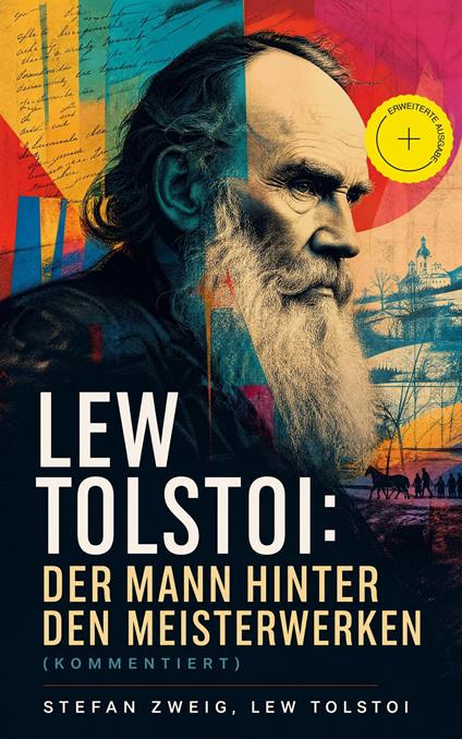 Lew Tolstoi: Der Mann hinter den Meisterwerken (Kommentiert)