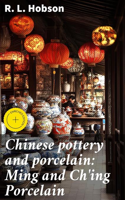 Chinese pottery and porcelain: Ming and Ch'ing Porcelain