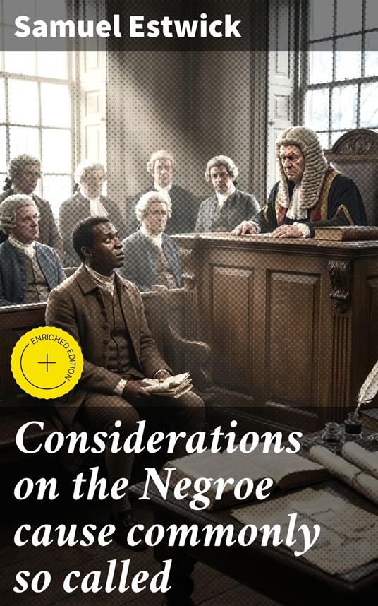 Considerations on the Negroe cause commonly so called