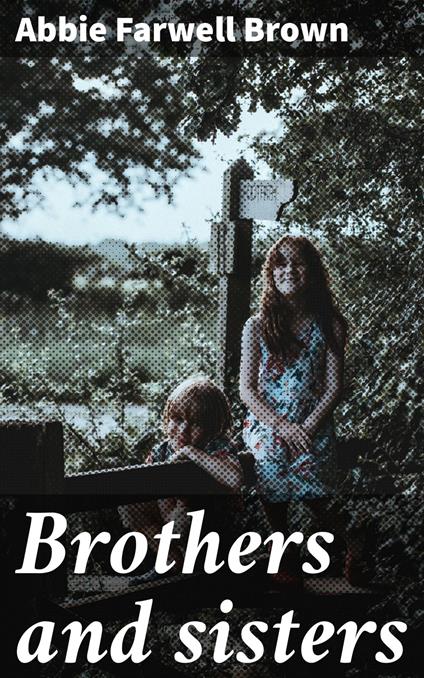 Brothers and sisters - Abbie Farwell Brown - ebook