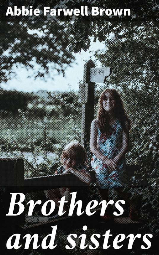 Brothers and sisters - Abbie Farwell Brown - ebook