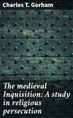 The medieval Inquisition: A study in religious persecution