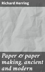 Paper & paper making, ancient and modern
