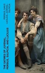 The Satires of Juvenal, Persius, Sulpicia, and Lucilius