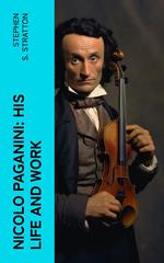 Nicolo Paganini: His Life and Work