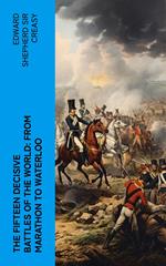 The Fifteen Decisive Battles of the World: from Marathon to Waterloo