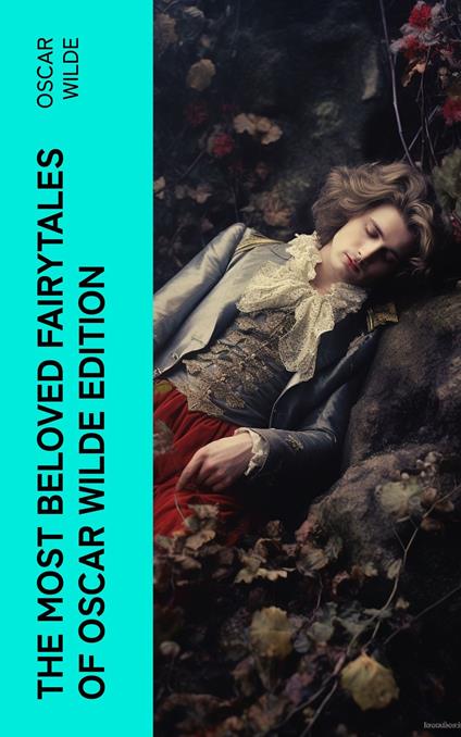 The Most Beloved Fairytales of Oscar Wilde Edition - Oscar Wilde - ebook