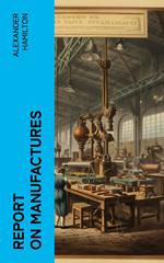 Report on Manufactures