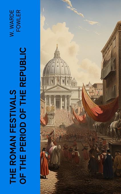 The Roman Festivals of the Period of the Republic
