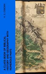 A Class-Book of Biblical History and Geography with numerous maps