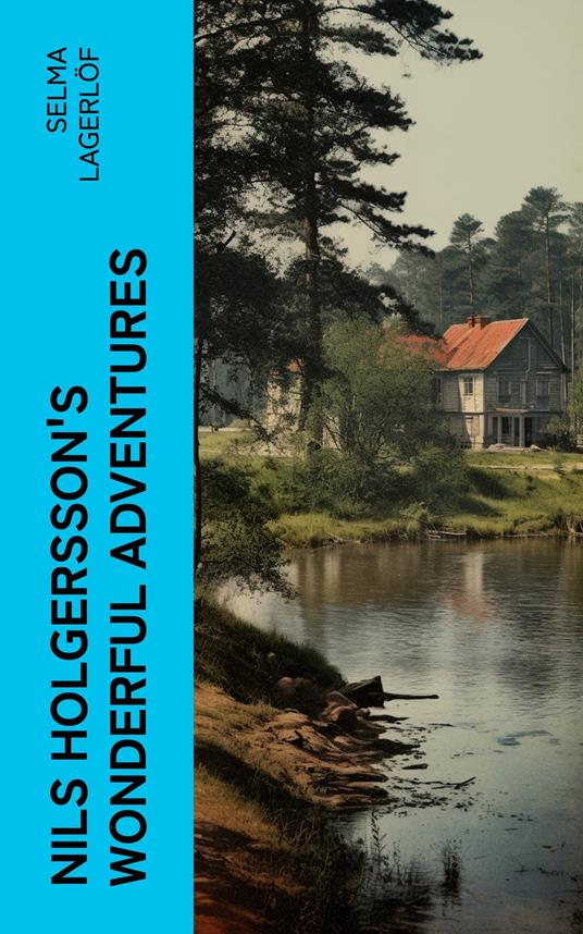Nils Holgersson's Wonderful Adventures - Selma Lagerlof,Velma Swanston Howard - ebook
