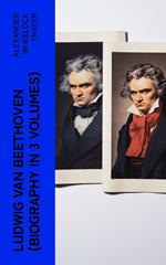 Ludwig van Beethoven (Biography in 3 Volumes)