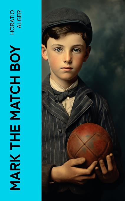 Mark the Match Boy - Horatio Alger - ebook