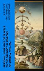 Personal Narrative of Travels to the Equinoctial Regions of America: 1799-1804