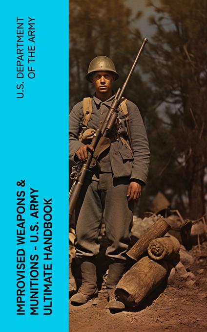 Improvised Weapons & Munitions – U.S. Army Ultimate Handbook