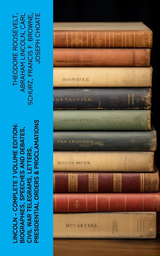 LINCOLN – Complete 7 Volume Edition: Biographies, Speeches and Debates, Civil War Telegrams, Letters, Presidential Orders & Proclamations